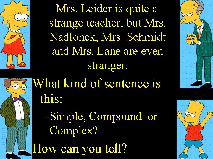Mrs. Leider is quite a strange teacher, but Mrs. Nadlonek, Mrs. Schmidt and Mrs.