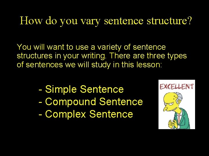 How do you vary sentence structure? You will want to use a variety of