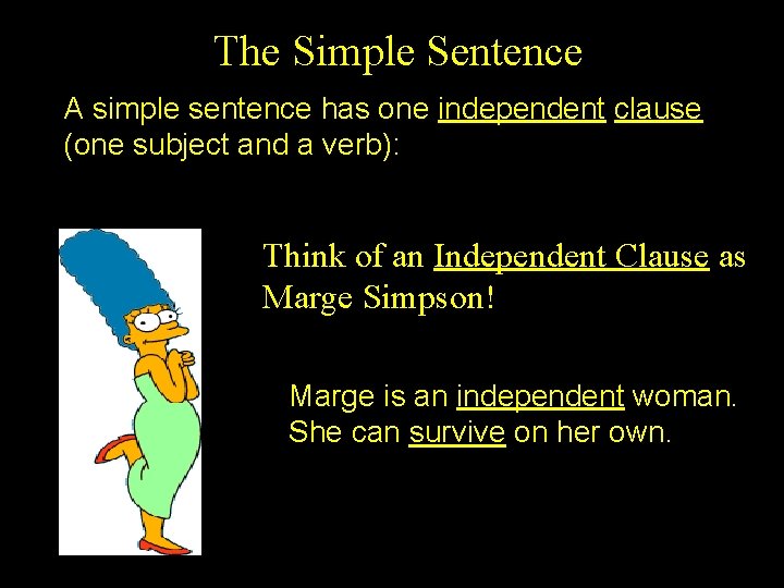 The Simple Sentence A simple sentence has one independent clause (one subject and a