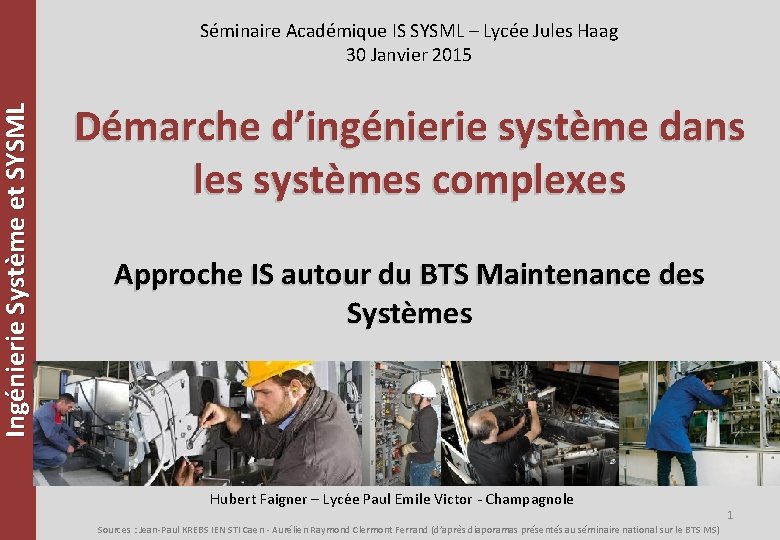 Ingénierie Système et SYSML Séminaire Académique IS SYSML – Lycée Jules Haag 30 Janvier