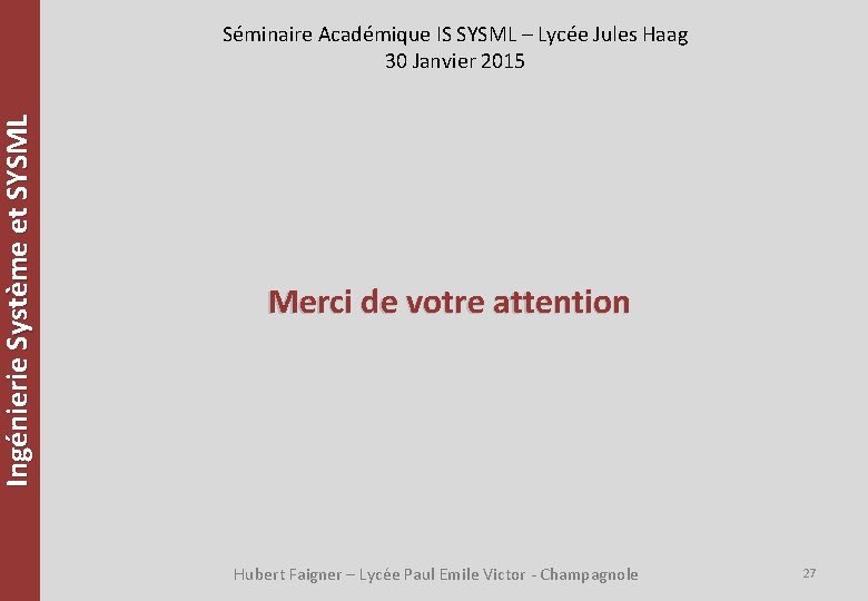 Ingénierie Système et SYSML Séminaire Académique IS SYSML – Lycée Jules Haag 30 Janvier