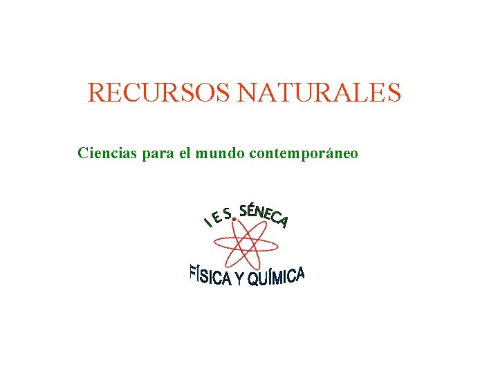 RECURSOS NATURALES Ciencias para el mundo contemporáneo 