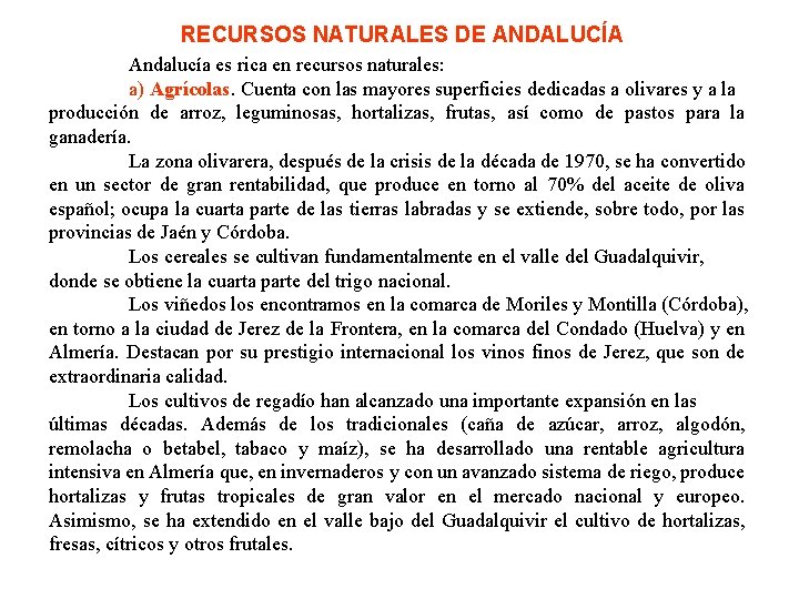 RECURSOS NATURALES DE ANDALUCÍA Andalucía es rica en recursos naturales: a) Agrícolas. Cuenta con