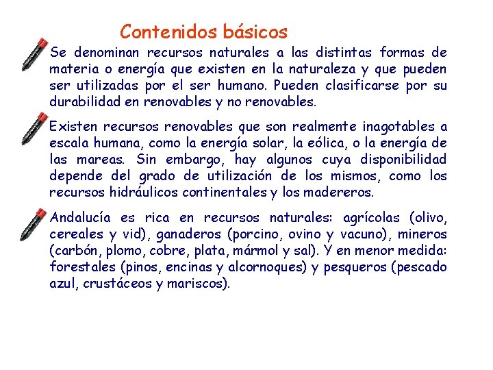 Contenidos básicos Se denominan recursos naturales a las distintas formas de materia o energía