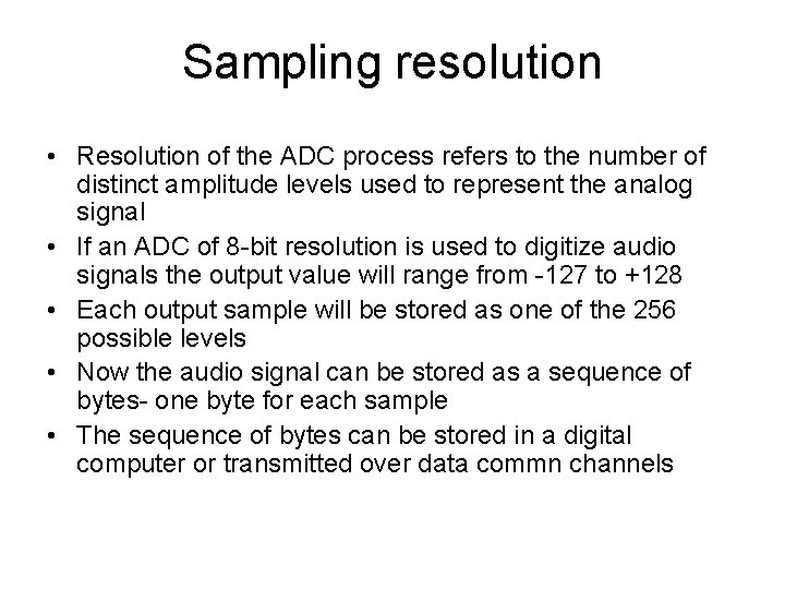 Sampling resolution • Resolution of the ADC process refers to the number of distinct