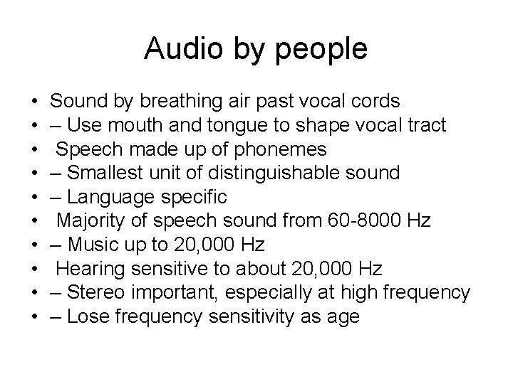 Audio by people • • • Sound by breathing air past vocal cords –