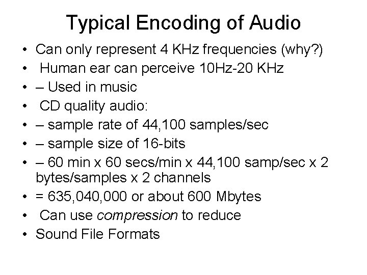 Typical Encoding of Audio • • Can only represent 4 KHz frequencies (why? )