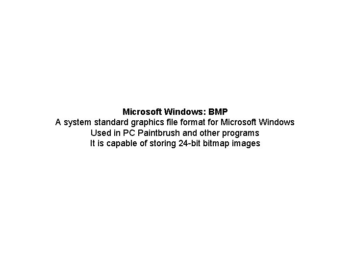 Microsoft Windows: BMP A system standard graphics file format for Microsoft Windows Used in