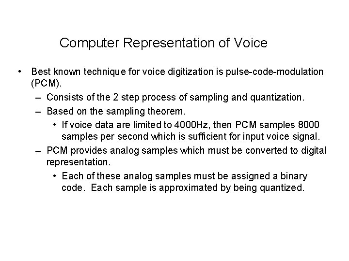 Computer Representation of Voice • Best known technique for voice digitization is pulse-code-modulation (PCM).