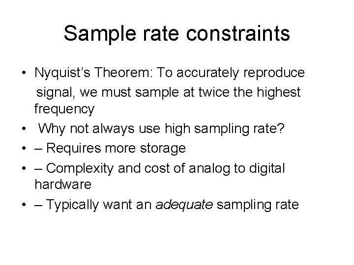 Sample rate constraints • Nyquist’s Theorem: To accurately reproduce signal, we must sample at