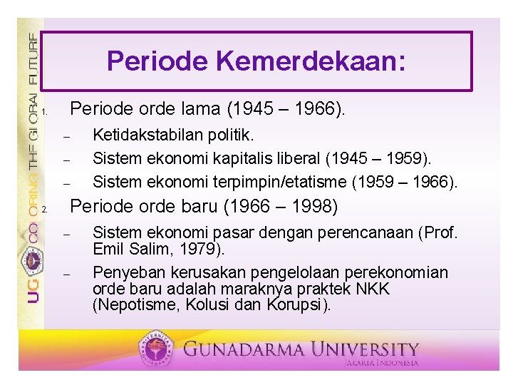 Periode Kemerdekaan: 1. Periode orde lama (1945 – 1966). 2. Ketidakstabilan politik. Sistem ekonomi