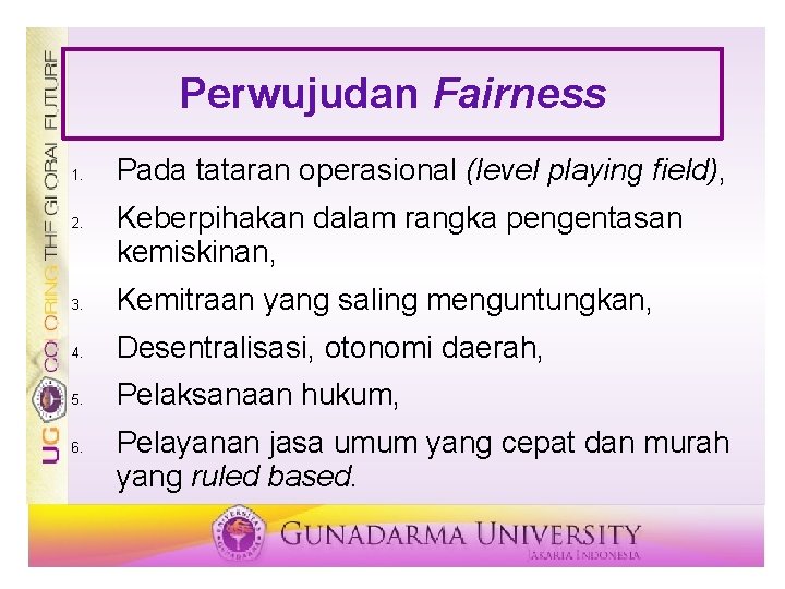 Perwujudan Fairness 1. 2. Pada tataran operasional (level playing field), Keberpihakan dalam rangka pengentasan