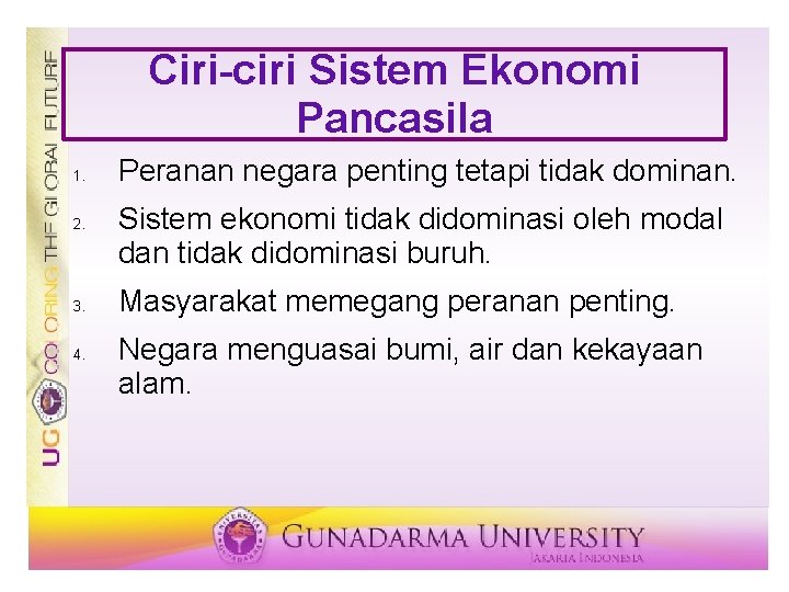 Ciri-ciri Sistem Ekonomi Pancasila 1. 2. 3. 4. Peranan negara penting tetapi tidak dominan.