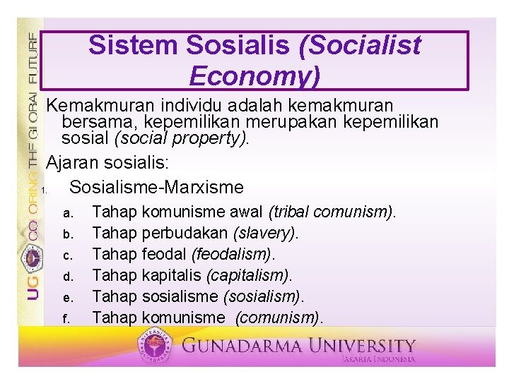 Sistem Sosialis (Socialist Economy) Kemakmuran individu adalah kemakmuran bersama, kepemilikan merupakan kepemilikan sosial (social