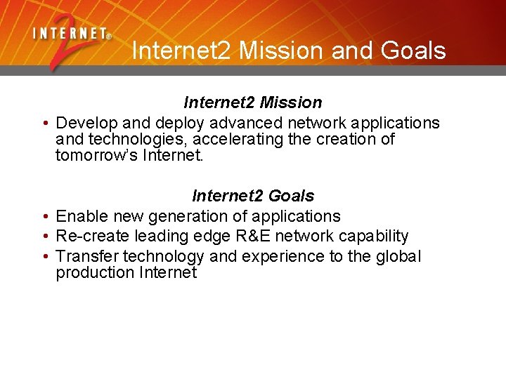 Internet 2 Mission and Goals Internet 2 Mission • Develop and deploy advanced network