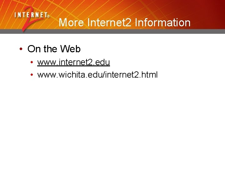 More Internet 2 Information • On the Web • www. internet 2. edu •