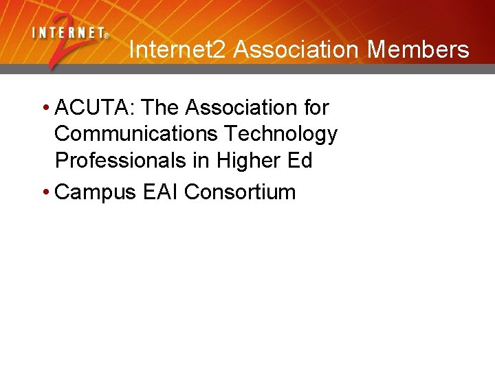 Internet 2 Association Members • ACUTA: The Association for Communications Technology Professionals in Higher
