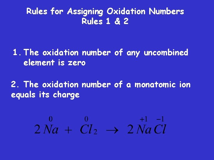 Rules for Assigning Oxidation Numbers Rules 1 & 2 1. The oxidation number of