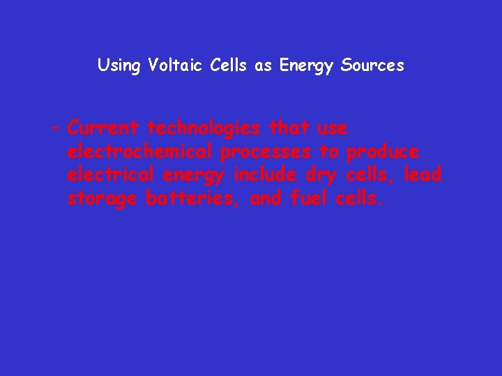 Using Voltaic Cells as Energy Sources – Current technologies that use electrochemical processes to