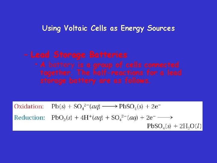 Using Voltaic Cells as Energy Sources – Lead Storage Batteries • A battery is