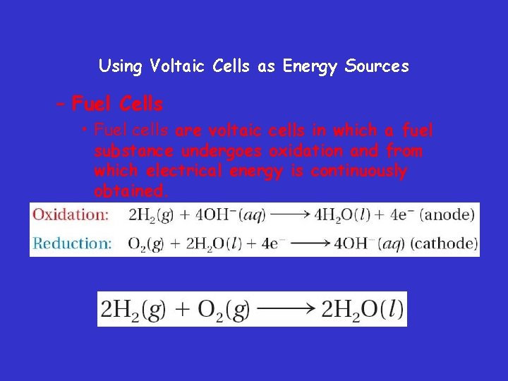 Using Voltaic Cells as Energy Sources – Fuel Cells • Fuel cells are voltaic