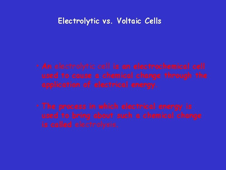 Electrolytic vs. Voltaic Cells • An electrolytic cell is an electrochemical cell used to