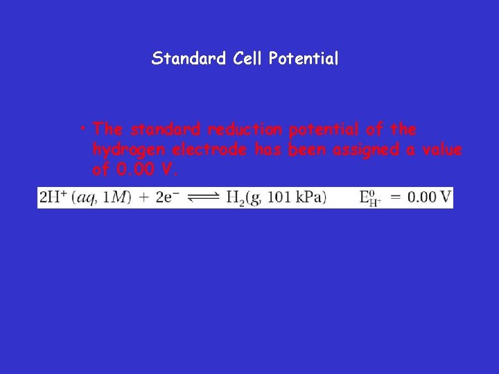 Standard Cell Potential • The standard reduction potential of the hydrogen electrode has been