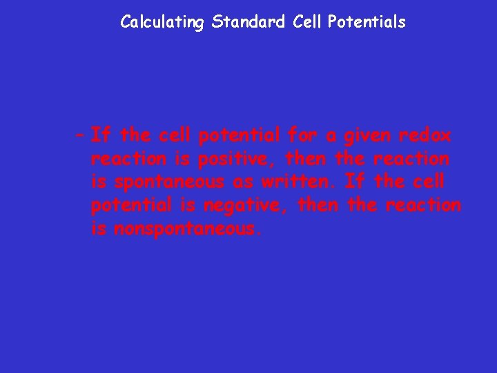 Calculating Standard Cell Potentials – If the cell potential for a given redox reaction