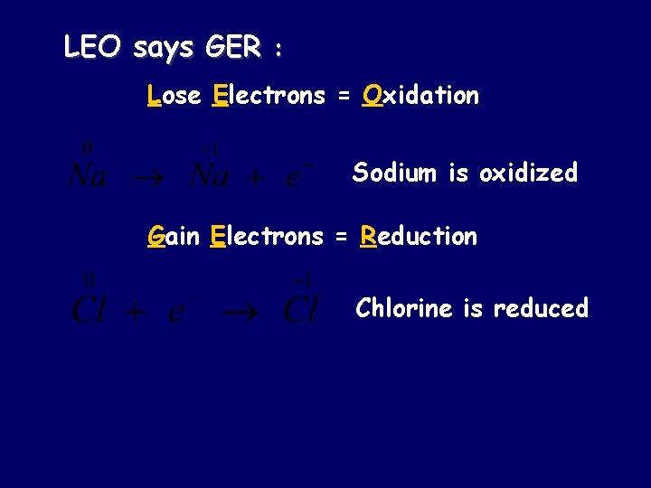 LEO says GER : Lose Electrons = Oxidation Sodium is oxidized Gain Electrons =