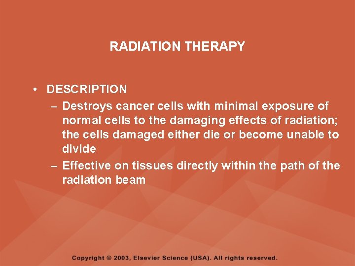 RADIATION THERAPY • DESCRIPTION – Destroys cancer cells with minimal exposure of normal cells