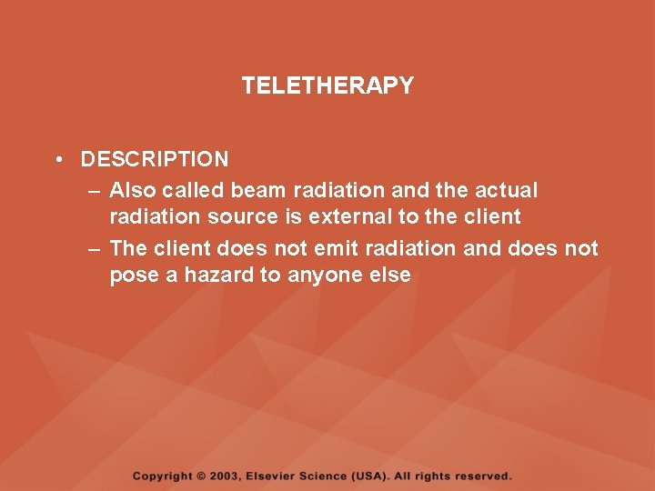 TELETHERAPY • DESCRIPTION – Also called beam radiation and the actual radiation source is