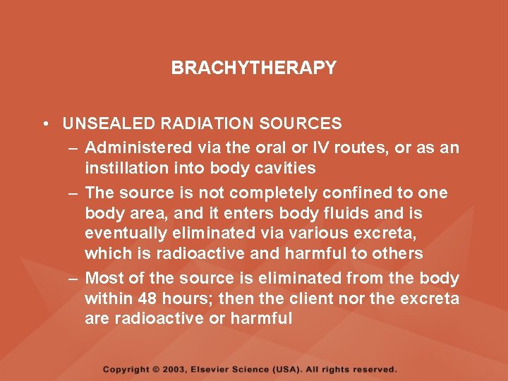 BRACHYTHERAPY • UNSEALED RADIATION SOURCES – Administered via the oral or IV routes, or