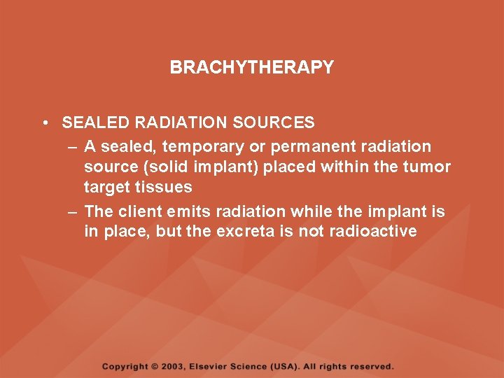 BRACHYTHERAPY • SEALED RADIATION SOURCES – A sealed, temporary or permanent radiation source (solid