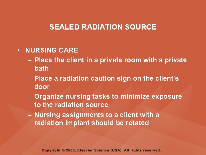 SEALED RADIATION SOURCE • NURSING CARE – Place the client in a private room