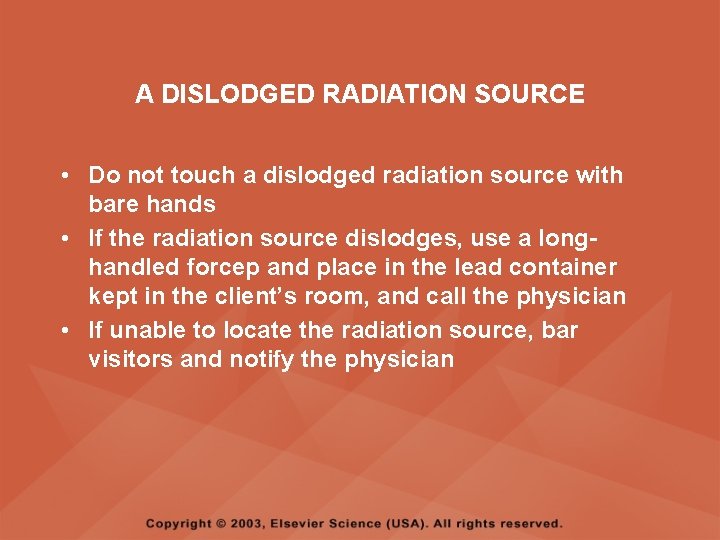 A DISLODGED RADIATION SOURCE • Do not touch a dislodged radiation source with bare