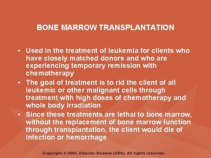 BONE MARROW TRANSPLANTATION • Used in the treatment of leukemia for clients who have