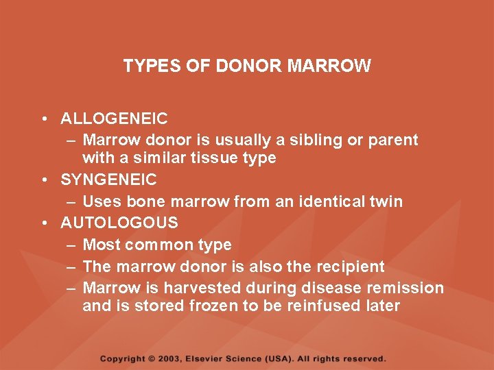 TYPES OF DONOR MARROW • ALLOGENEIC – Marrow donor is usually a sibling or