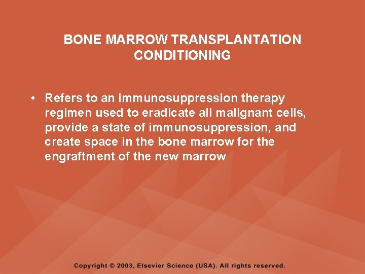 BONE MARROW TRANSPLANTATION CONDITIONING • Refers to an immunosuppression therapy regimen used to eradicate