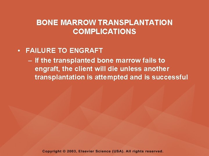 BONE MARROW TRANSPLANTATION COMPLICATIONS • FAILURE TO ENGRAFT – If the transplanted bone marrow