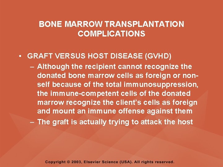 BONE MARROW TRANSPLANTATION COMPLICATIONS • GRAFT VERSUS HOST DISEASE (GVHD) – Although the recipient