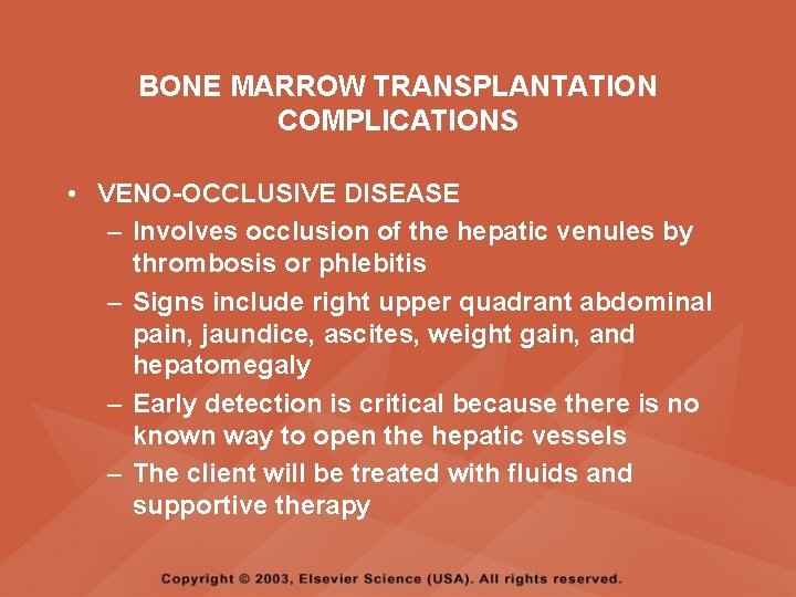 BONE MARROW TRANSPLANTATION COMPLICATIONS • VENO-OCCLUSIVE DISEASE – Involves occlusion of the hepatic venules