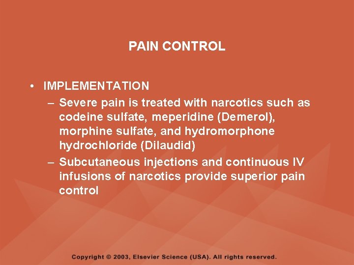 PAIN CONTROL • IMPLEMENTATION – Severe pain is treated with narcotics such as codeine