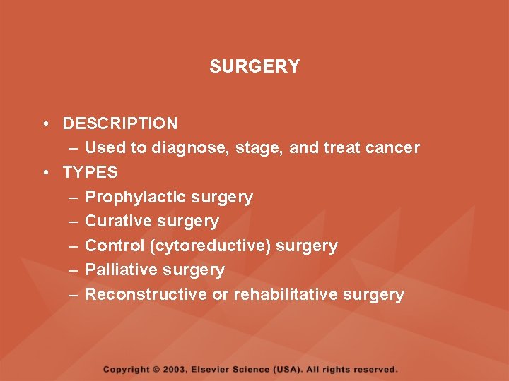 SURGERY • DESCRIPTION – Used to diagnose, stage, and treat cancer • TYPES –