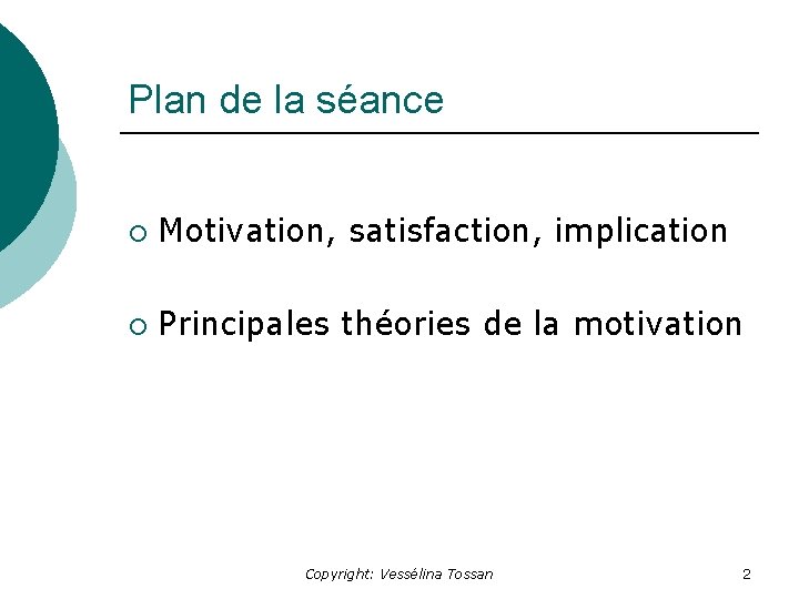 Plan de la séance ¡ Motivation, satisfaction, implication ¡ Principales théories de la motivation