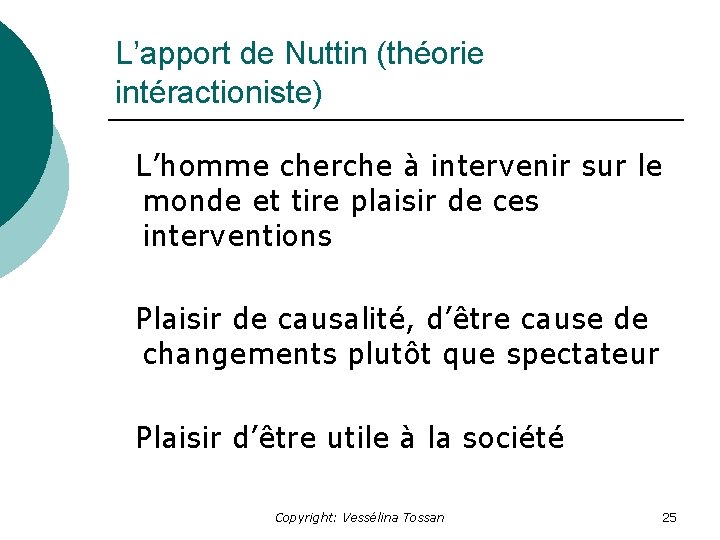 L’apport de Nuttin (théorie intéractioniste) L’homme cherche à intervenir sur le monde et tire