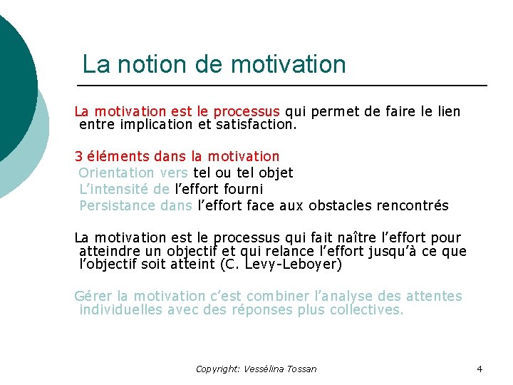 La notion de motivation La motivation est le processus qui permet de faire le