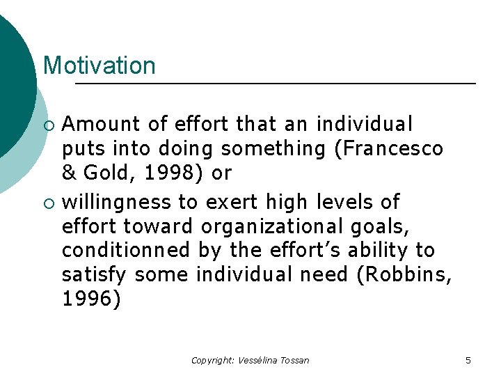 Motivation Amount of effort that an individual puts into doing something (Francesco & Gold,