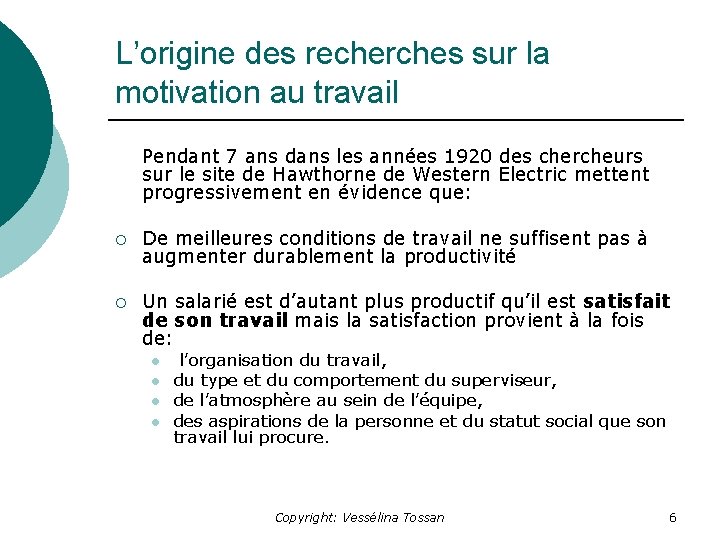 L’origine des recherches sur la motivation au travail Pendant 7 ans dans les années