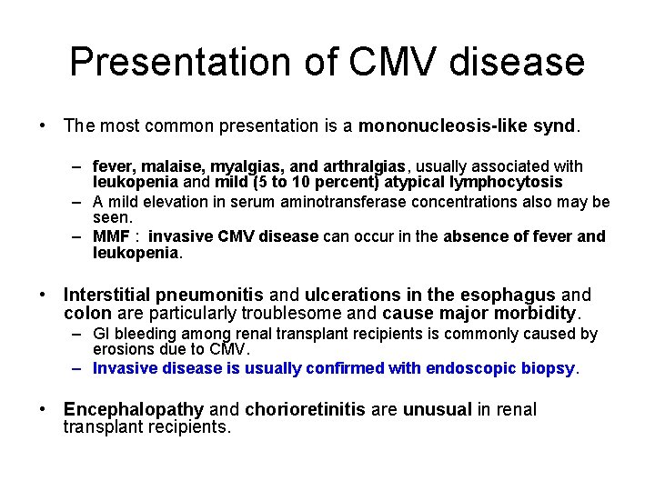Presentation of CMV disease • The most common presentation is a mononucleosis-like synd. –