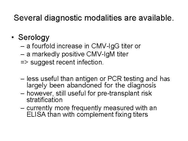 Several diagnostic modalities are available. • Serology – a fourfold increase in CMV-Ig. G